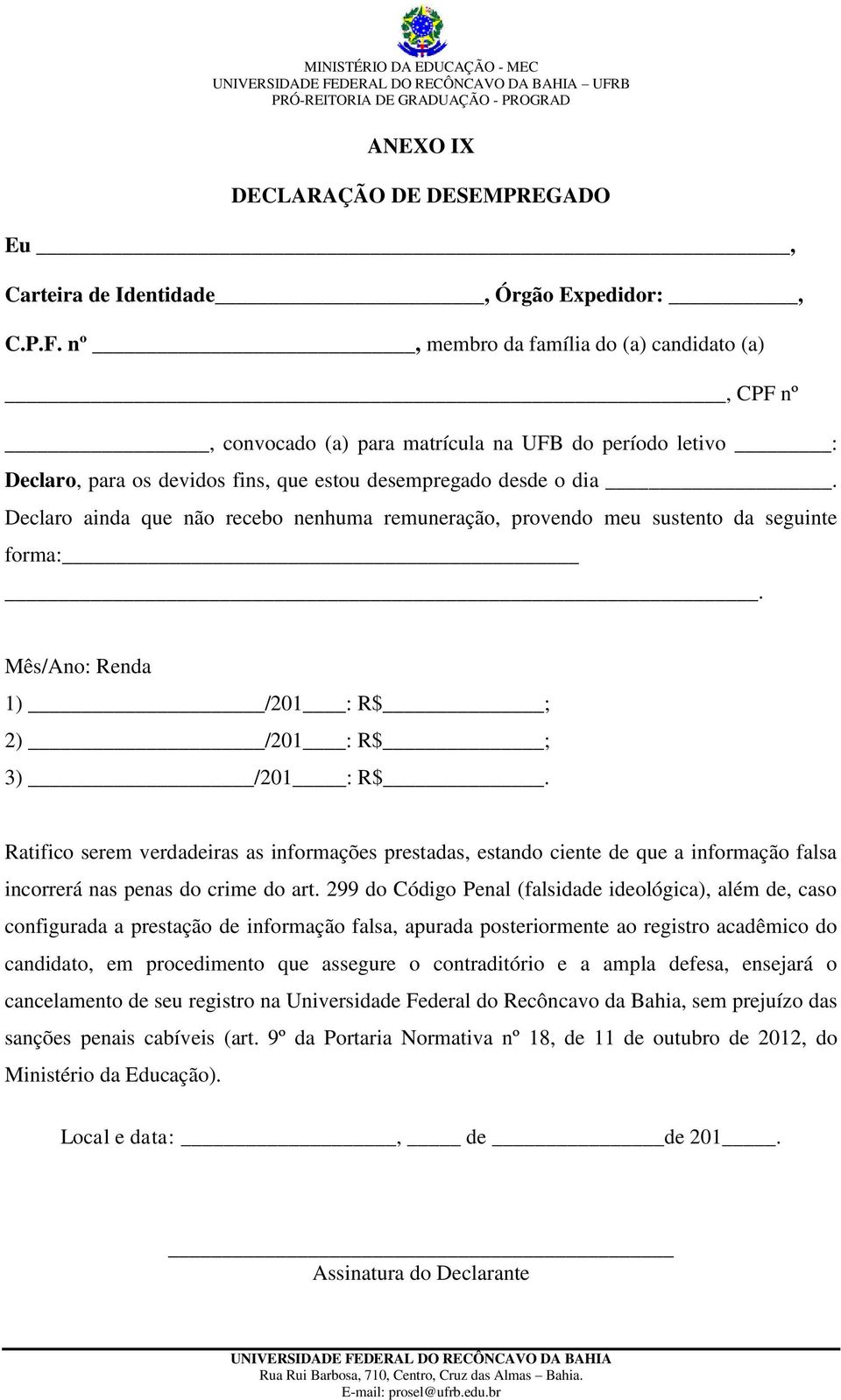 Declaro ainda que não recebo nenhuma remuneração, provendo meu