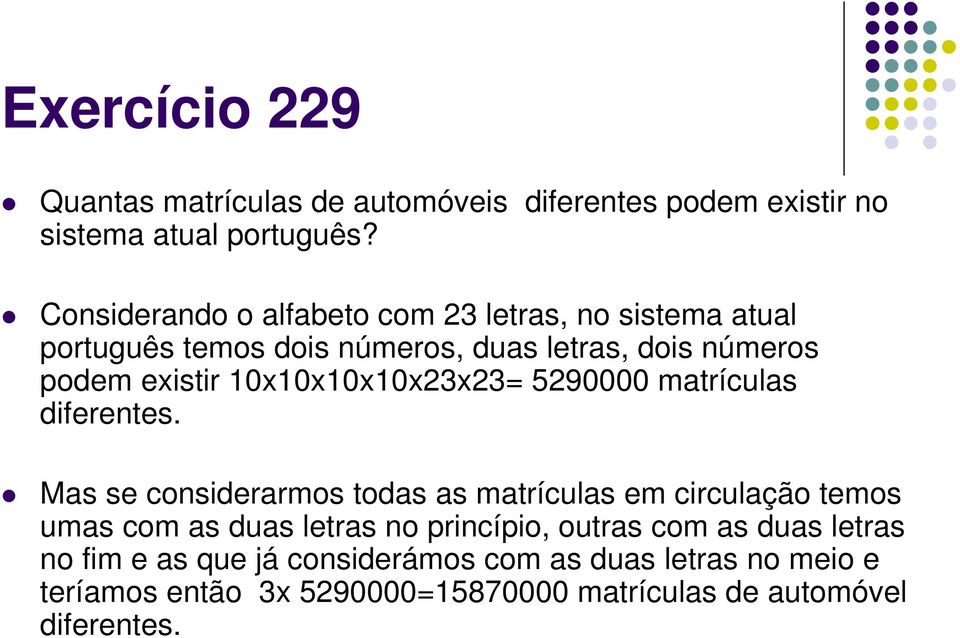 10x10x10x10x23x23= 5290000 matrículas diferentes.