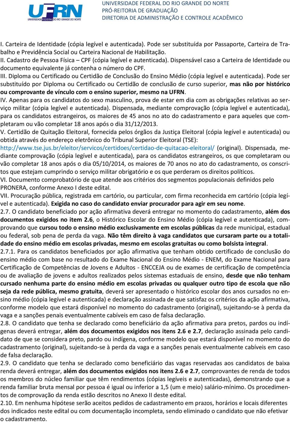 Diploma ou Certificado ou Certidão de Conclusão do Ensino Médio (cópia legível e autenticada).