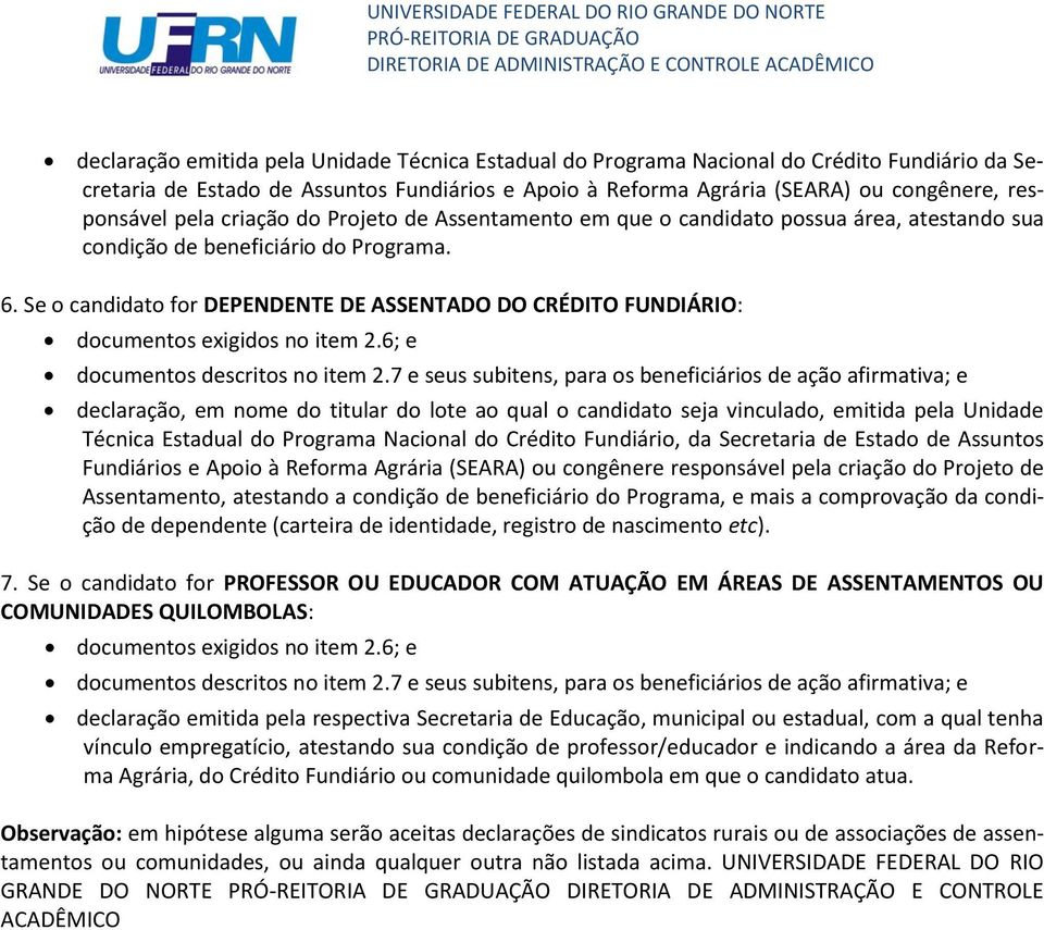 Se o candidato for DEPENDENTE DE ASSENTADO DO CRÉDITO FUNDIÁRIO: declaração, em nome do titular do lote ao qual o candidato seja vinculado, emitida pela Unidade Técnica Estadual do Programa Nacional