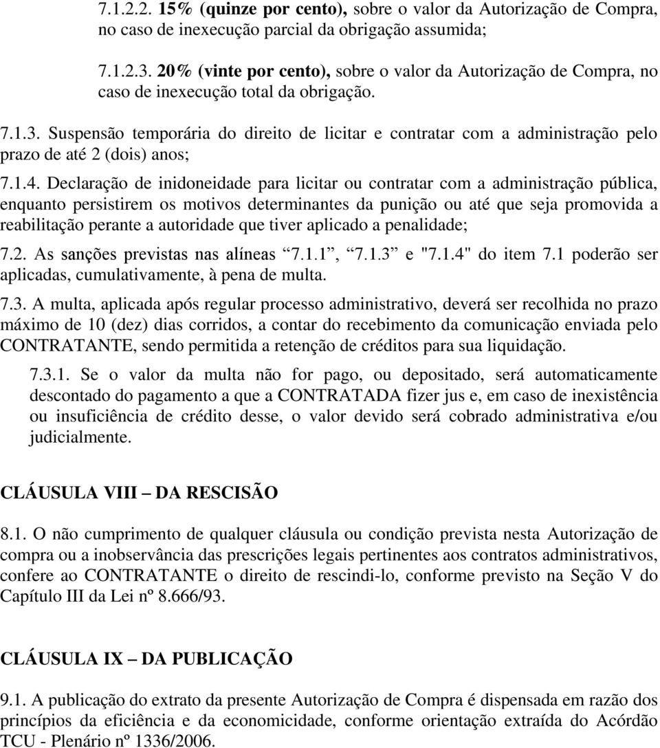 Suspensão temporária do direito de licitar e contratar com a administração pelo prazo de até 2 (dois) anos; 7.1.4.