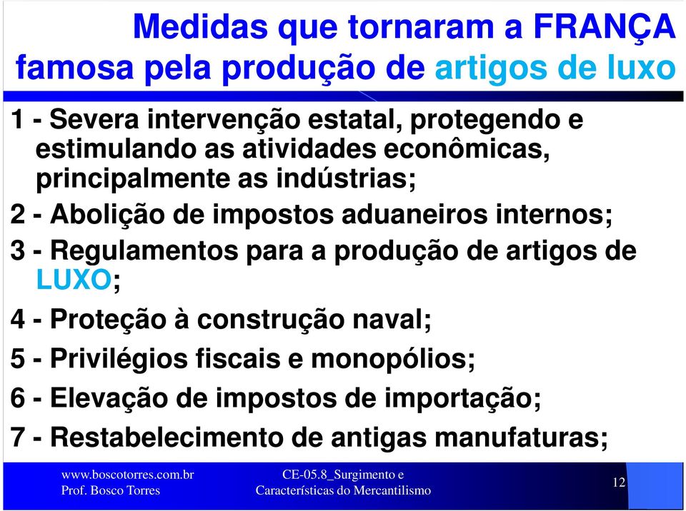 aduaneiros internos; 3 - Regulamentos para a produção de artigos de LUXO; 4 - Proteção à construção naval; 5