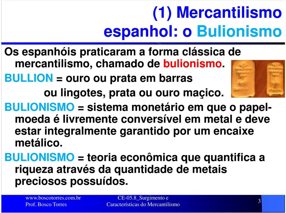 BULIONISMO = sistema monetário em que o papel- moeda é livremente conversível em metal e deve estar