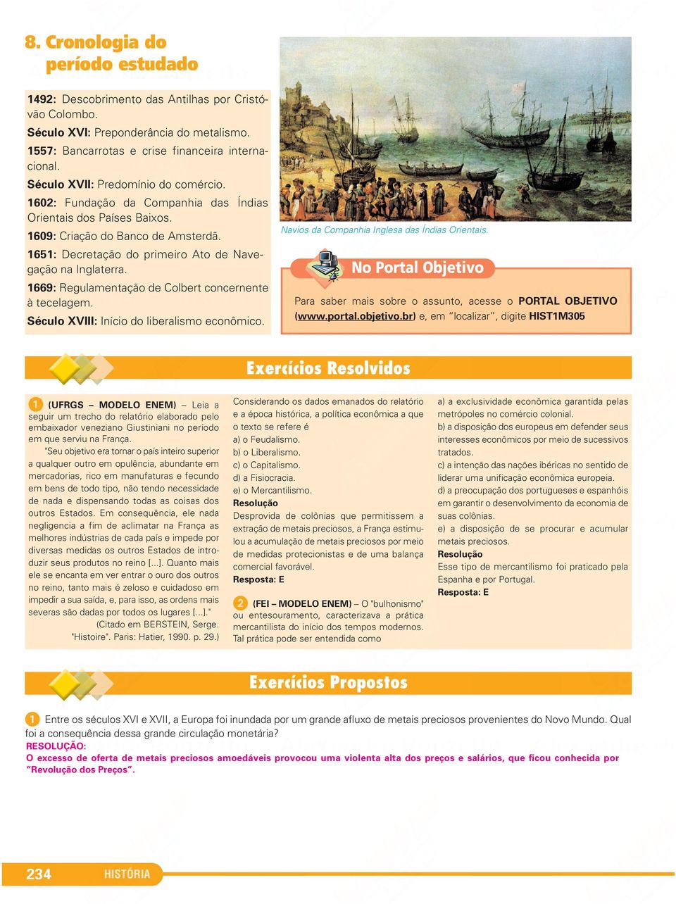 1651: Decretação do primeiro Ato de Nave - gação na In glaterra. 1669: Regulamentação de Colbert concernente à tece lagem. Século XVIII: Início do liberalismo econômico.