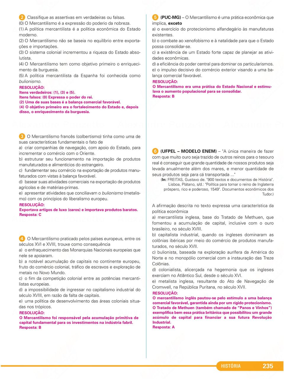 (4) O Mercantilismo tem como objetivo primeiro o enrique ci - men to da burguesia. (5) A política mercantilista da Espanha foi conhe cida como bulionismo. Itens verdadeiros: (1), (3) e (5).