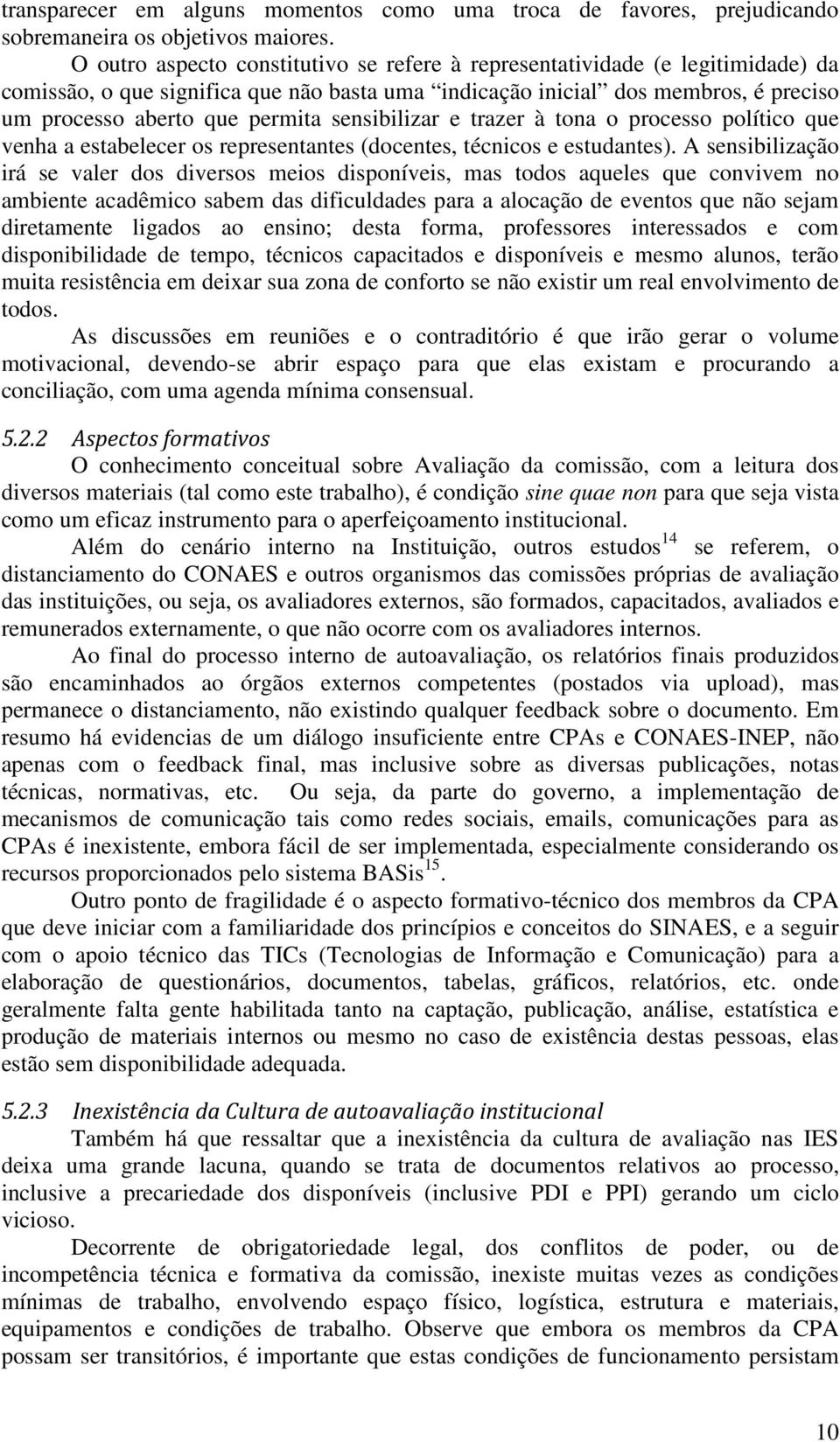 sensibilizar e trazer à tona o processo político que venha a estabelecer os representantes (docentes, técnicos e estudantes).