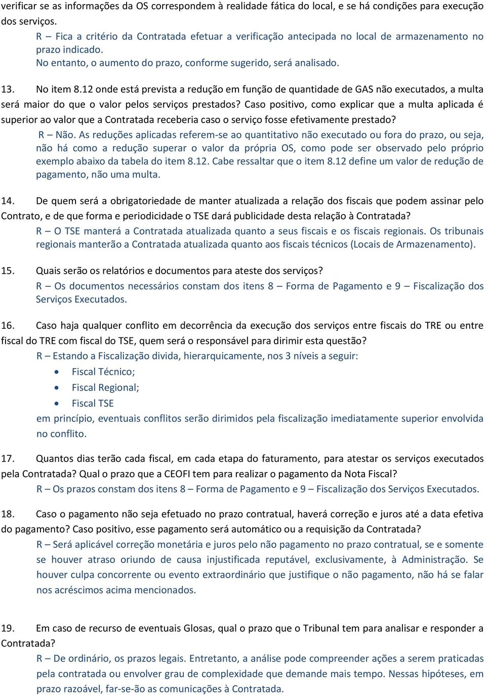 12 onde está prevista a redução em função de quantidade de GAS não executados, a multa será maior do que o valor pelos serviços prestados?