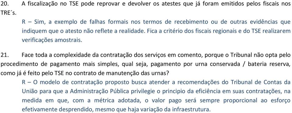 Fica a critério dos fiscais regionais e do TSE realizarem verificações amostrais. 21.