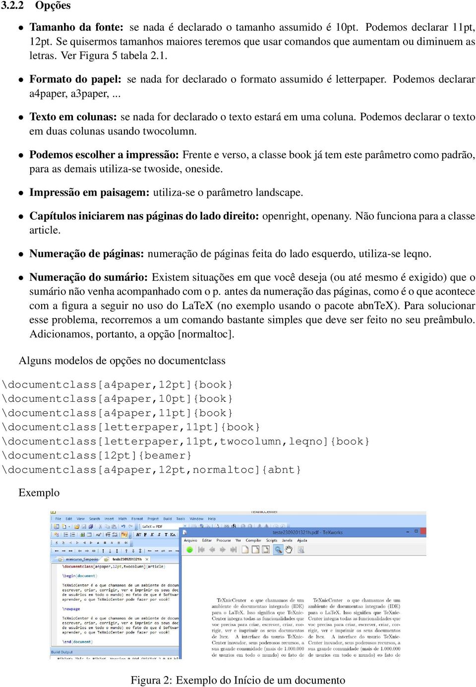 .. Texto em colunas: se nada for declarado o texto estará em uma coluna. Podemos declarar o texto em duas colunas usando twocolumn.