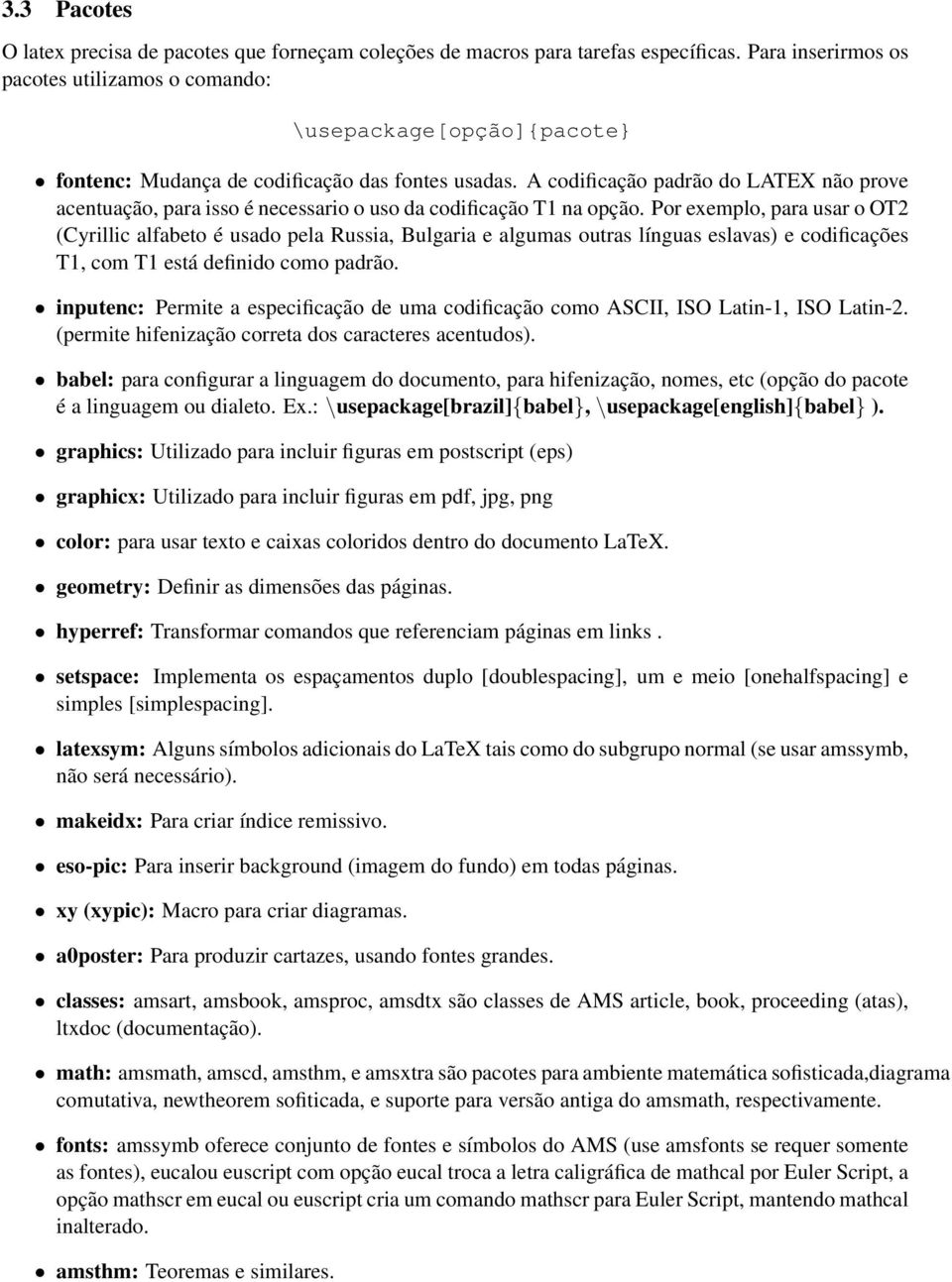 A codificação padrão do LATEX não prove acentuação, para isso é necessario o uso da codificação T1 na opção.