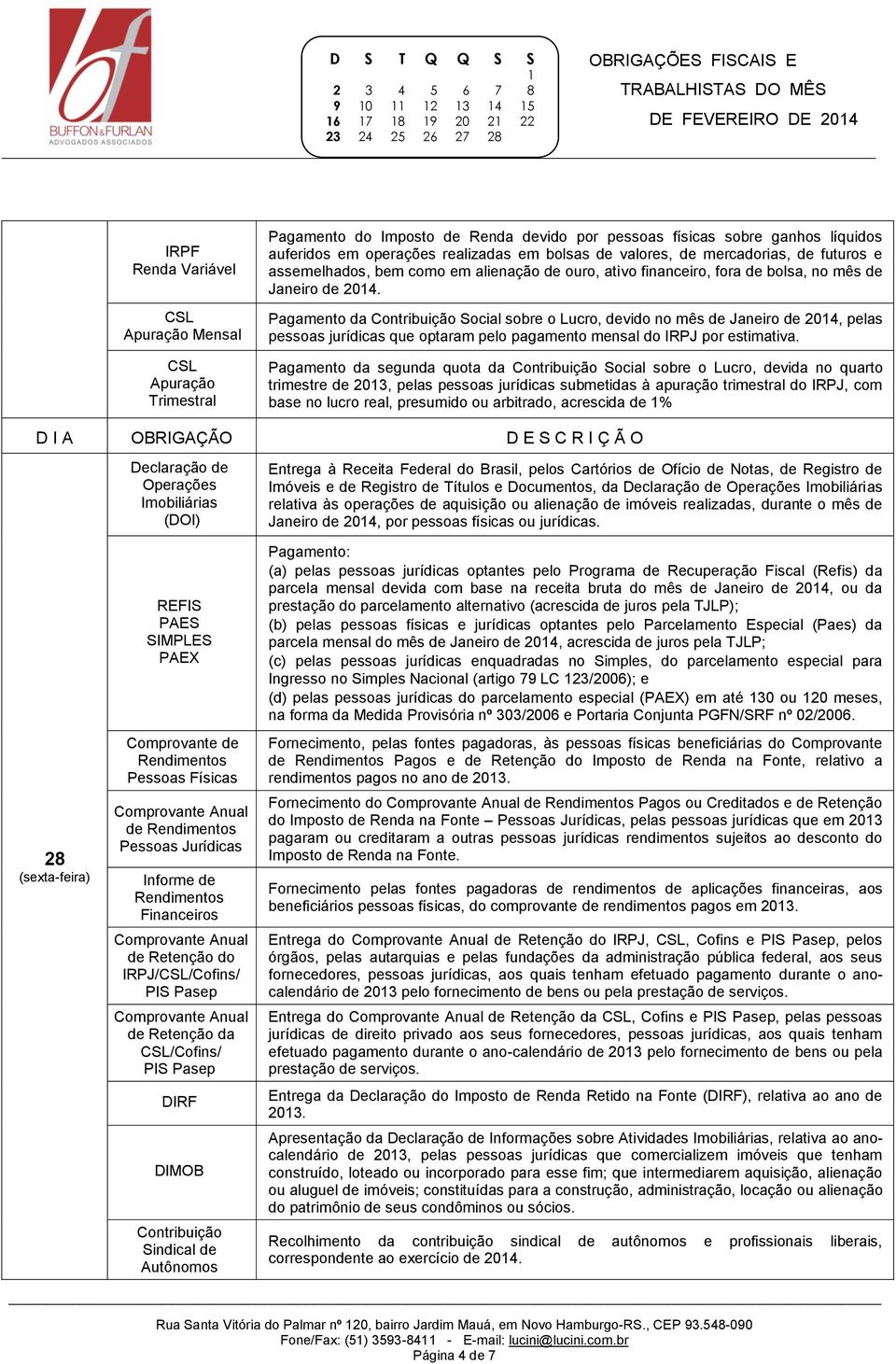 Pagamento da Contribuição Social sobre o Lucro, devido no mês de Janeiro de 204, pelas pessoas jurídicas que optaram pelo pagamento mensal do por estimativa.