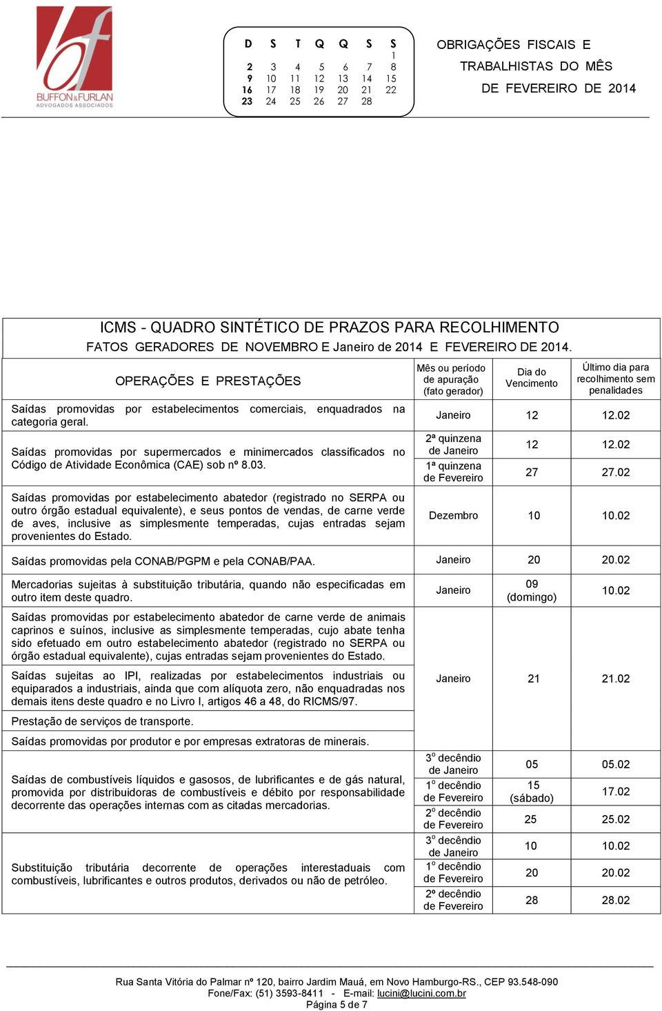 Saídas promovidas por supermercados e minimercados classificados no Código de Atividade Econômica (CAE) sob nº 8.03.