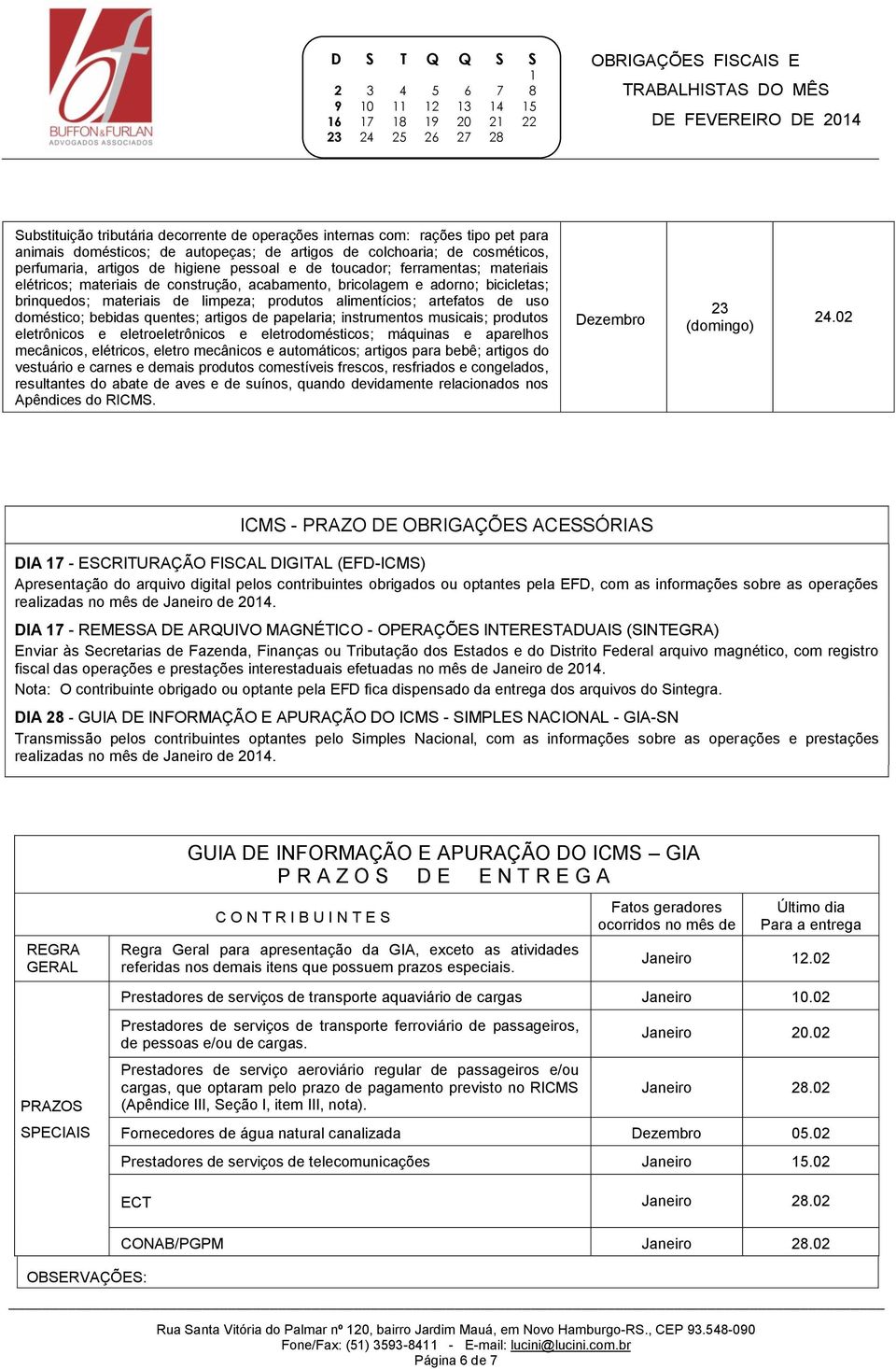 alimentícios; artefatos de uso doméstico; bebidas quentes; artigos de papelaria; instrumentos musicais; produtos eletrônicos e eletroeletrônicos e eletrodomésticos; máquinas e aparelhos mecânicos,