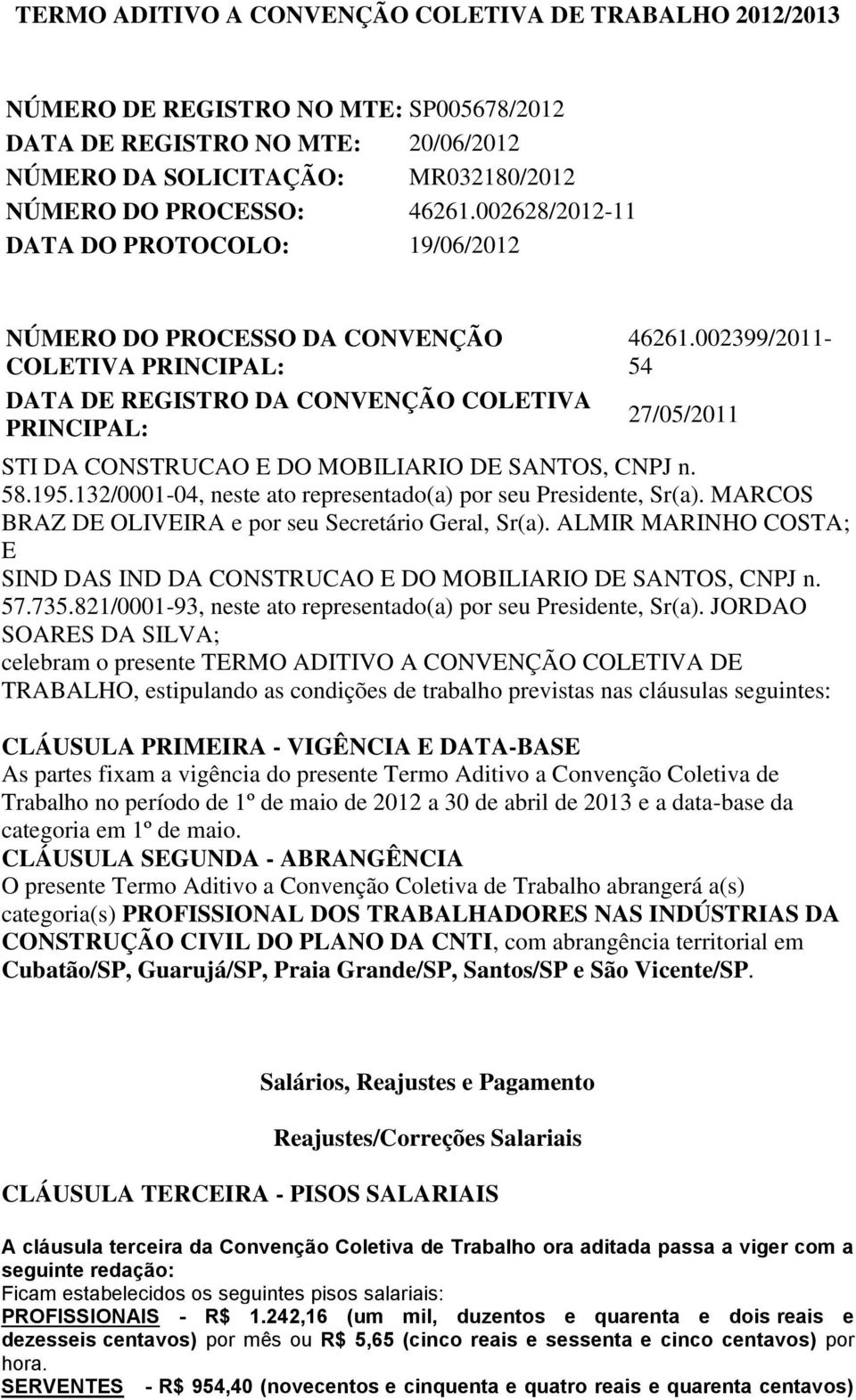 002399/2011-54 27/05/2011 STI DA CONSTRUCAO E DO MOBILIARIO DE SANTOS, CNPJ n. 58.195.132/0001-04, neste ato representado(a) por seu Presidente, Sr(a).