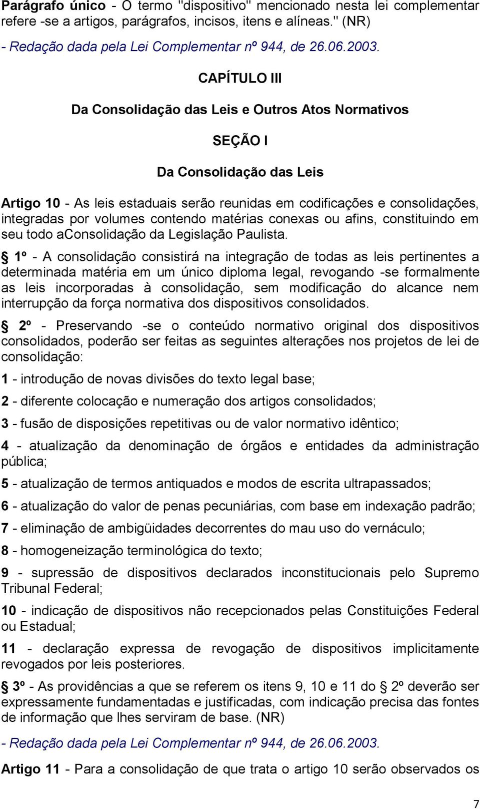 contendo matérias conexas ou afins, constituindo em seu todo aconsolidação da Legislação Paulista.