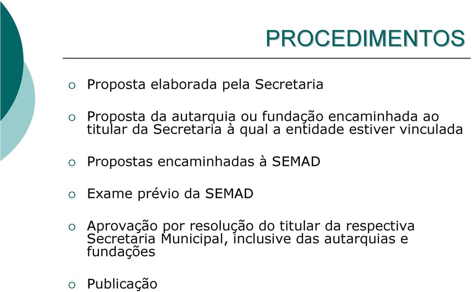 Propostas encaminhadas à SEMAD Exame prévio da SEMAD Aprovação por resolução do