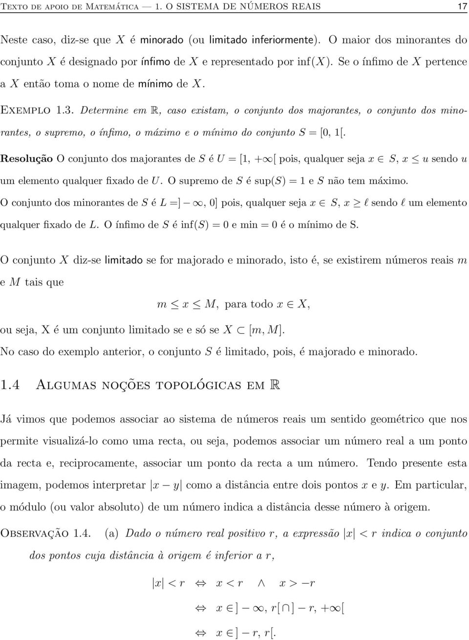 Determine em R, caso existam, o conjunto dos majorantes, o conjunto dos minorantes, o supremo, o ínfimo, o máximo e o mínimo do conjunto S = [0, [.