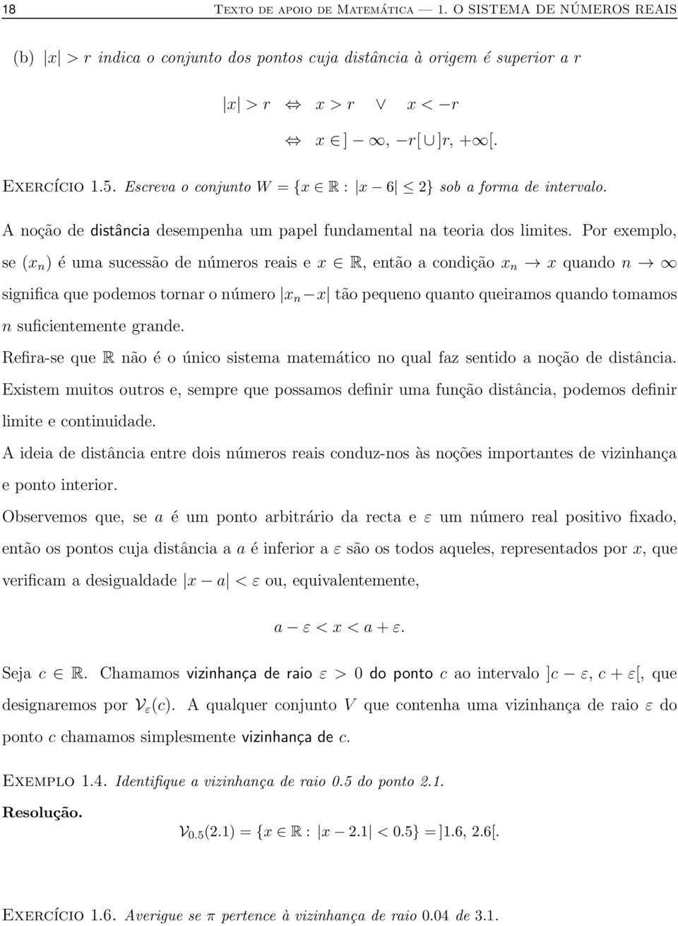 Por exemplo, se (x n ) é uma sucessão de números reais e x R, então a condição x n x quando n significa que podemos tornar o número x n x tão pequeno quanto queiramos quando tomamos n suficientemente