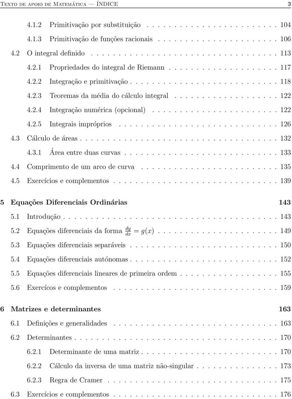 ............................ 26 4.3 Cálculo de áreas.................................... 32 4.3. Área entre duas curvas............................ 33 4.4 Comprimento de um arco de curva......................... 35 4.