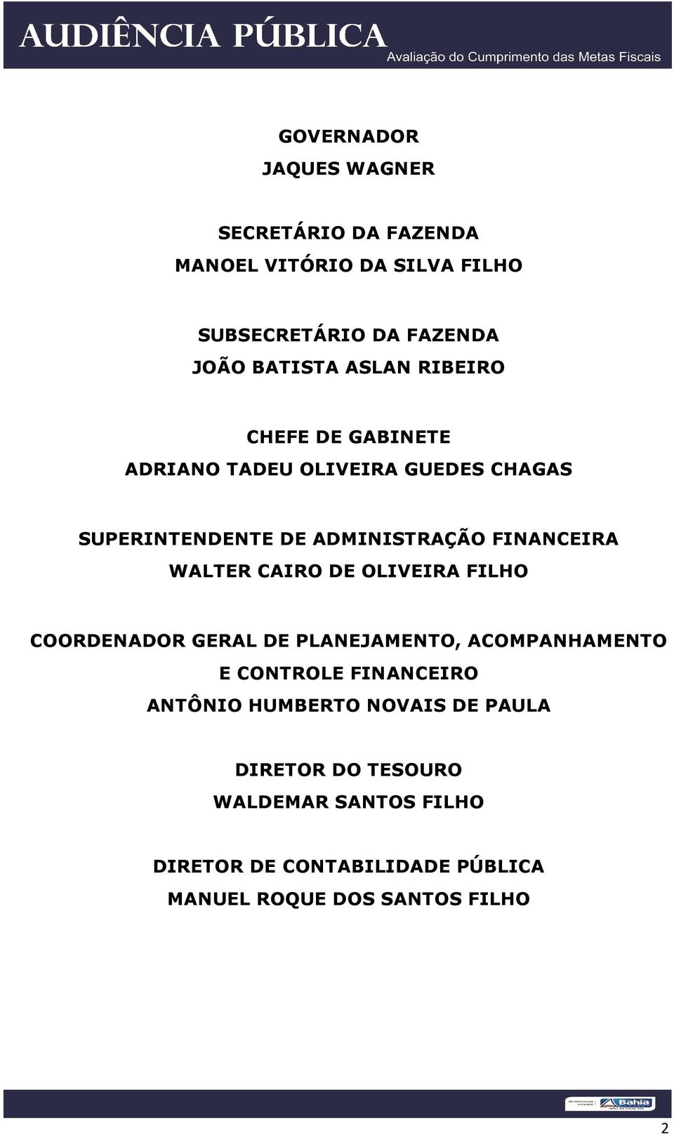 WALTER CAIRO DE OLIVEIRA FILHO COORDENADOR GERAL DE PLANEJAMENTO, ACOMPANHAMENTO E CONTROLE FINANCEIRO ANTÔNIO