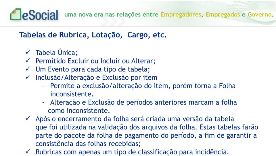 exclusão/alteração do item, porém torna a Folha inconsistente. - Alteração e Exclusão de períodos anteriores marcam a folha como inconsistente.