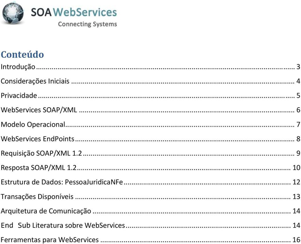 .. 9 Resposta SOAP/XML 1.2... 10 Estrutura de Dados: PessoaJuridicaNFe.