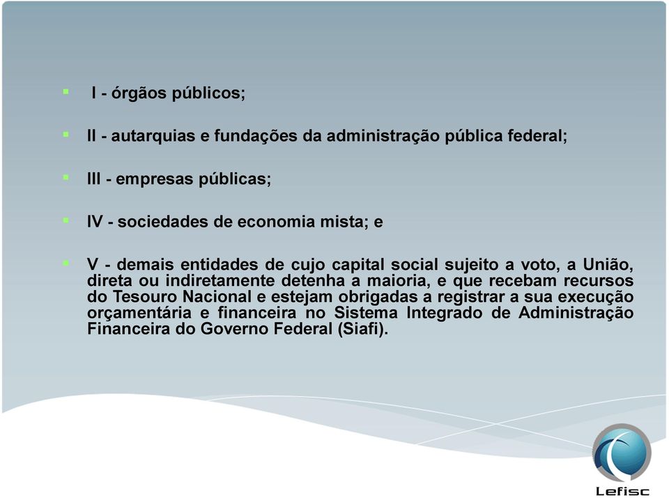 indiretamente detenha a maioria, e que recebam recursos do Tesouro Nacional e estejam obrigadas a registrar a