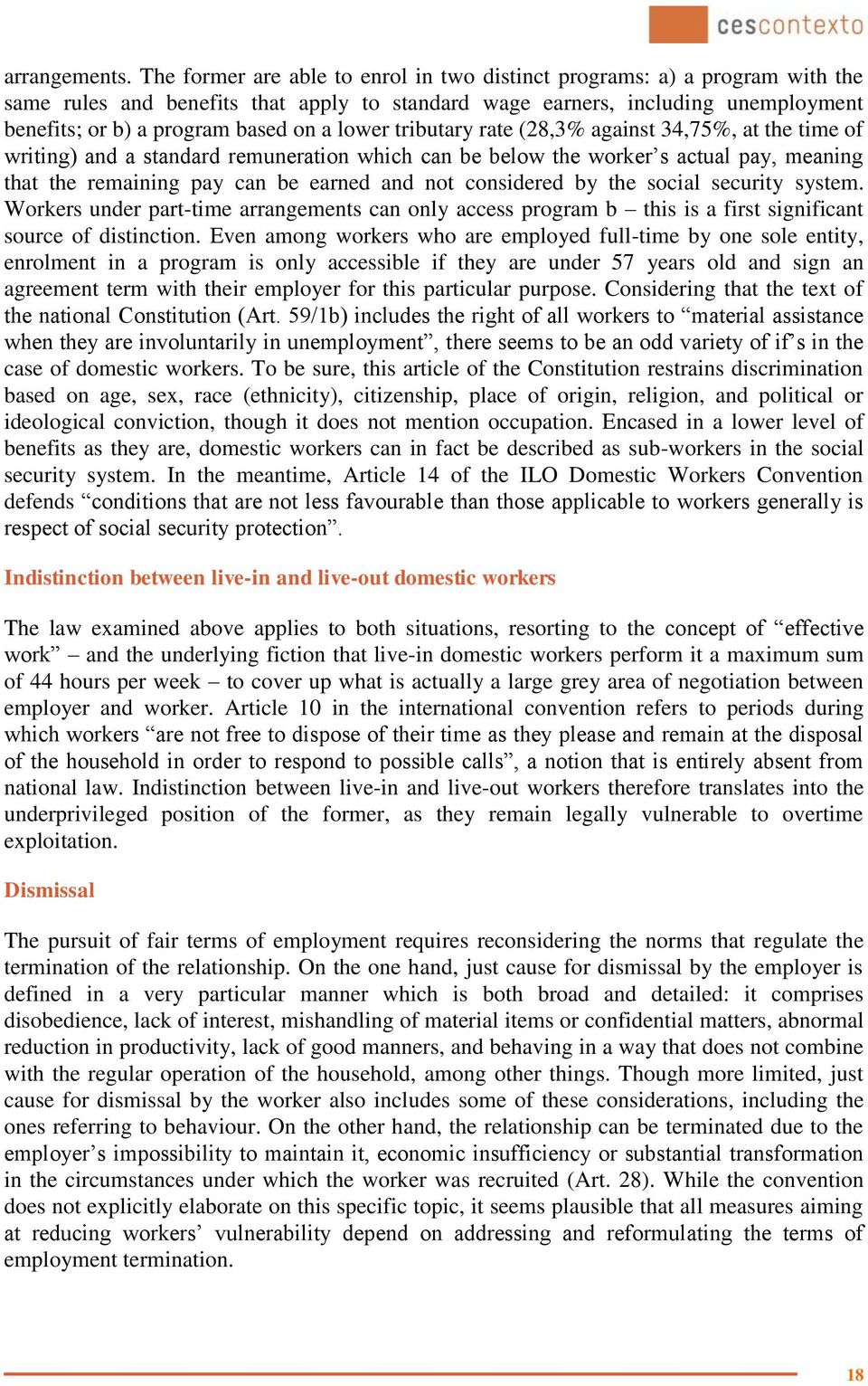 lower tributary rate (28,3% against 34,75%, at the time of writing) and a standard remuneration which can be below the worker s actual pay, meaning that the remaining pay can be earned and not