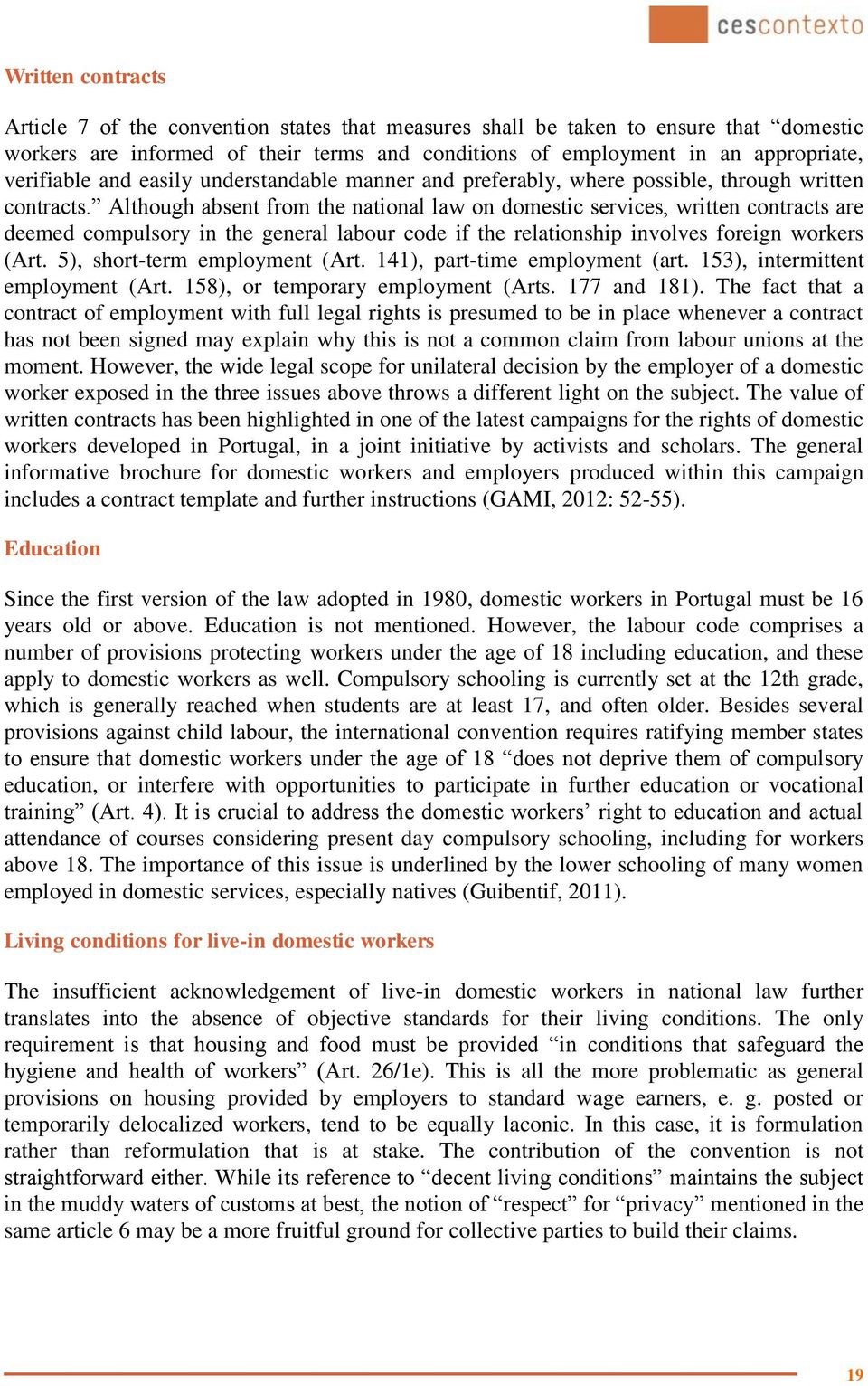 Although absent from the national law on domestic services, written contracts are deemed compulsory in the general labour code if the relationship involves foreign workers (Art.