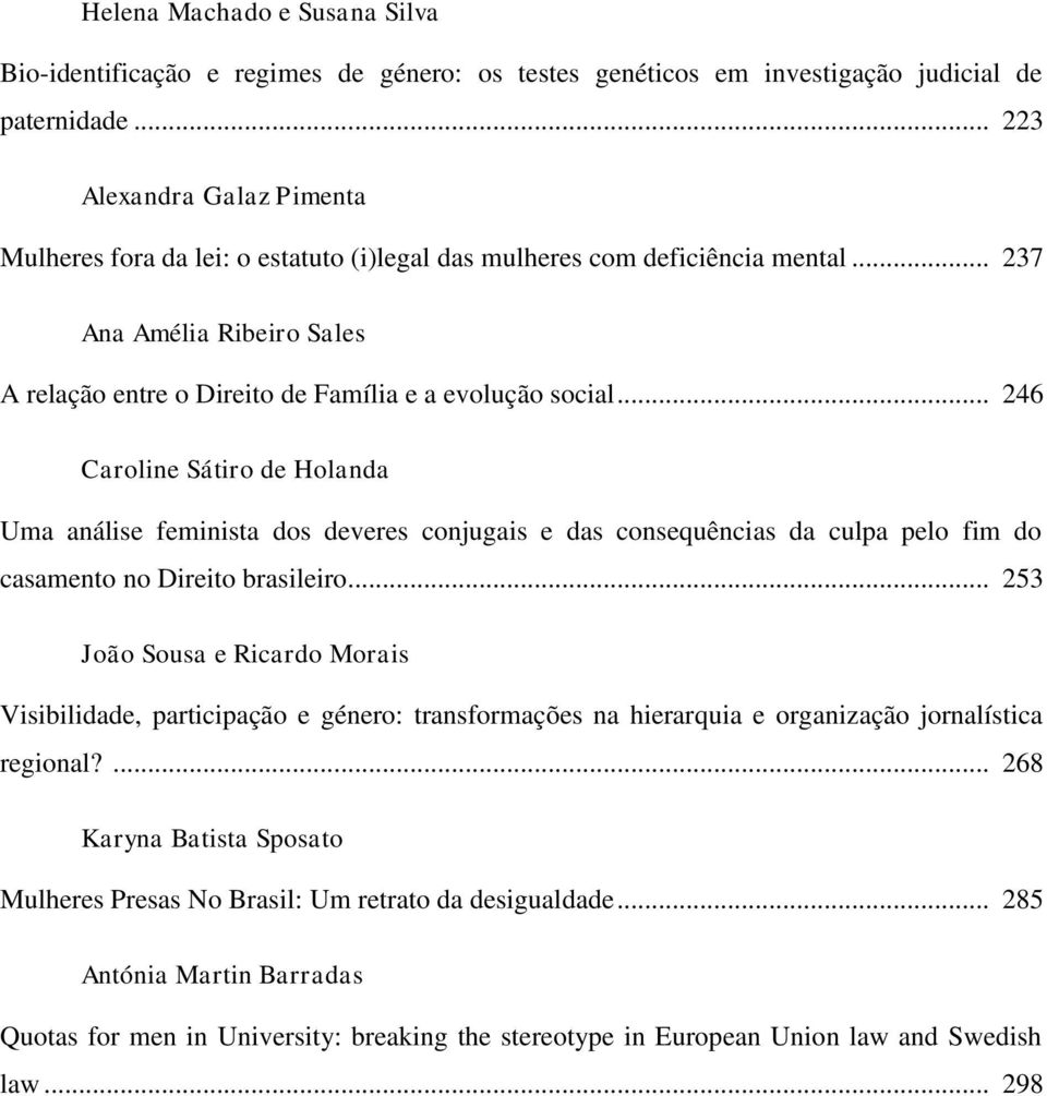 .. 246 Caroline Sátiro de Holanda Uma análise feminista dos deveres conjugais e das consequências da culpa pelo fim do casamento no Direito brasileiro.