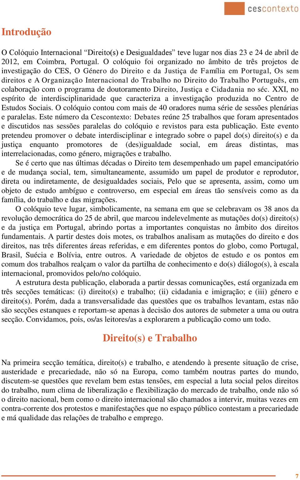 Direito do Trabalho Português, em colaboração com o programa de doutoramento Direito, Justiça e Cidadania no séc.