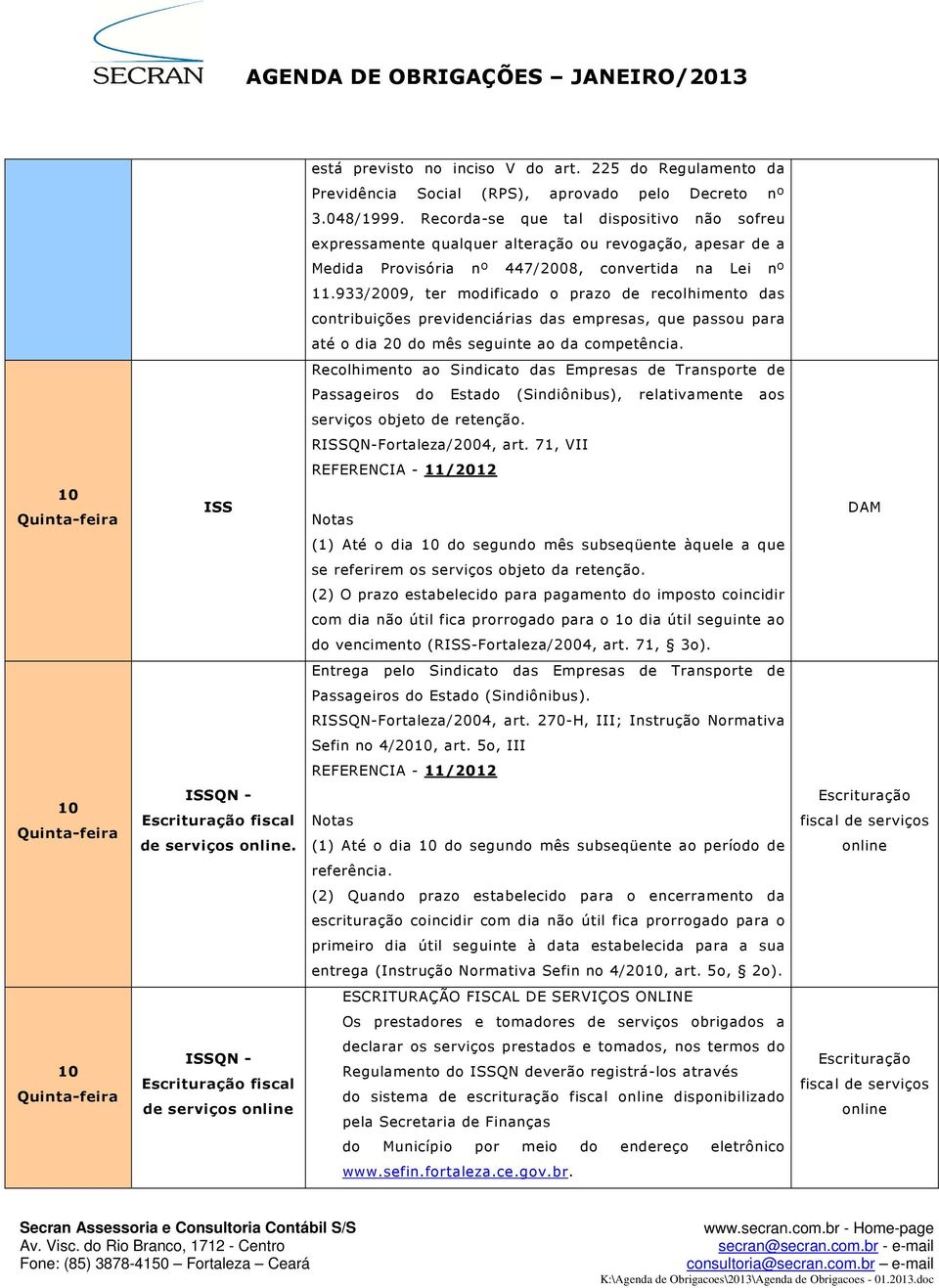 933/2009, ter modificado o prazo de recolhimento das contribuições previdenciárias das empresas, que passou para até o dia 20 do mês seguinte ao da competência.