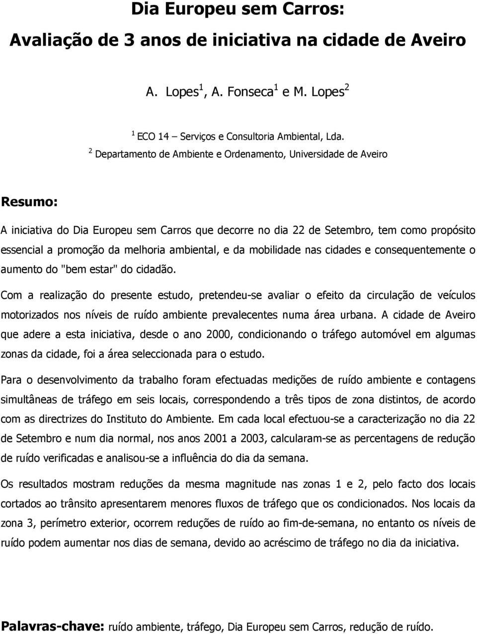 ambiental, e da mobilidade nas cidades e consequentemente o aumento do "bem estar" do cidadão.