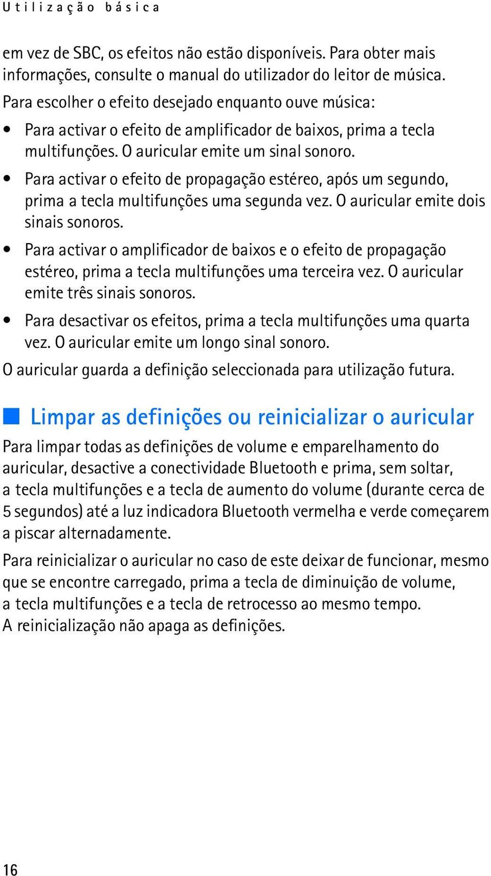 Para activar o efeito de propagação estéreo, após um segundo, prima a tecla multifunções uma segunda vez. O auricular emite dois sinais sonoros.