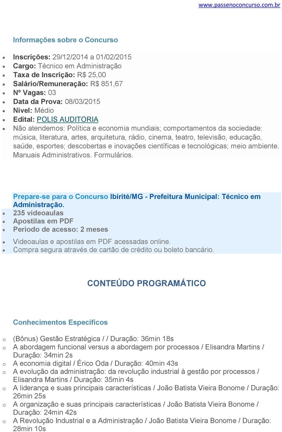 Edital: POLIS AUDITORIA Nã atendems: Plítica e ecnmia mundiais; cmprtaments da sciedade: música, literatura, artes, arquitetura, rádi, cinema, teatr, televisã, educaçã, saúde, esprtes; descbertas e