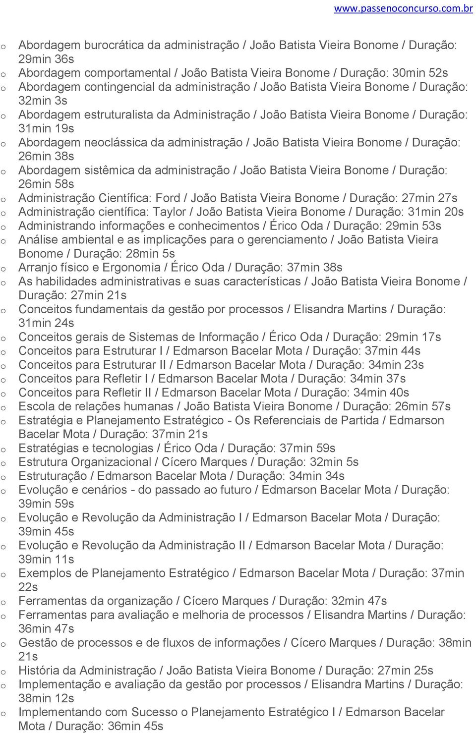 Batista Vieira Bnme / Duraçã: 32min 3s Abrdagem estruturalista da Administraçã / Jã Batista Vieira Bnme / Duraçã: 31min 19s Abrdagem neclássica da administraçã / Jã Batista Vieira Bnme / Duraçã: