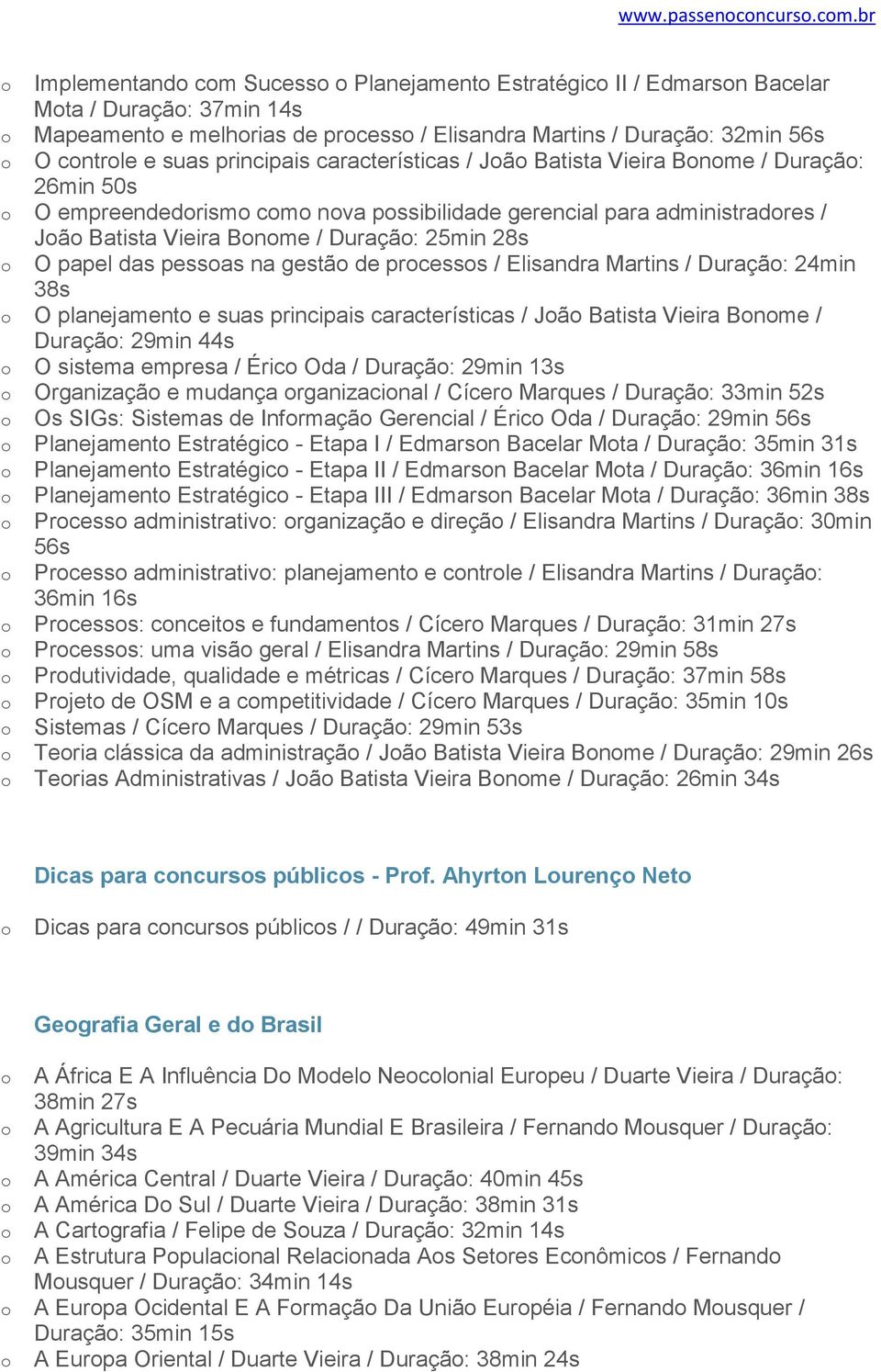 características / Jã Batista Vieira Bnme / Duraçã: 26min 50s O empreendedrism cm nva pssibilidade gerencial para administradres / Jã Batista Vieira Bnme / Duraçã: 25min 28s O papel das pessas na