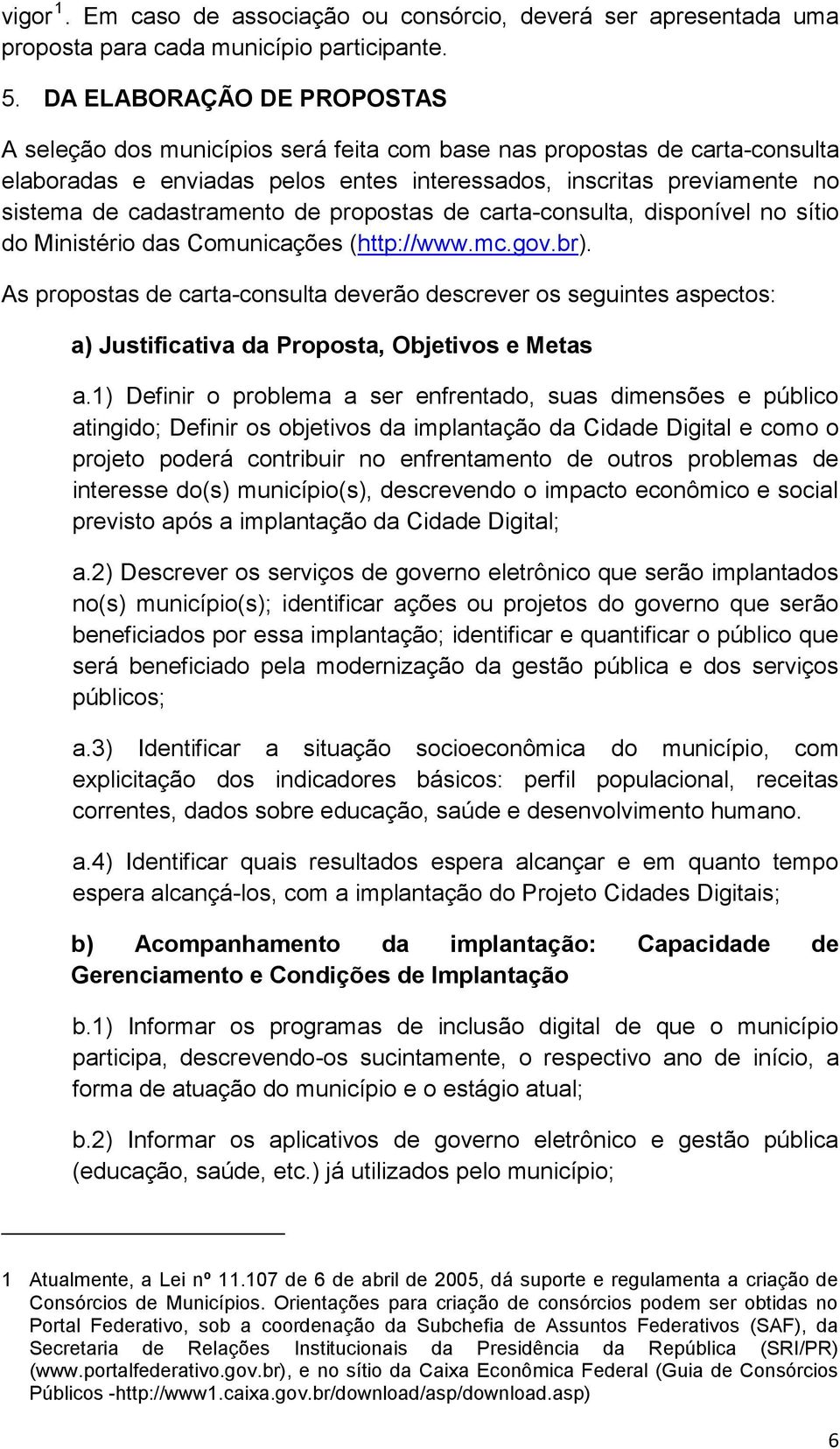 cadastramento de propostas de carta-consulta, disponível no sítio do Ministério das Comunicações (http://www.mc.gov.br).