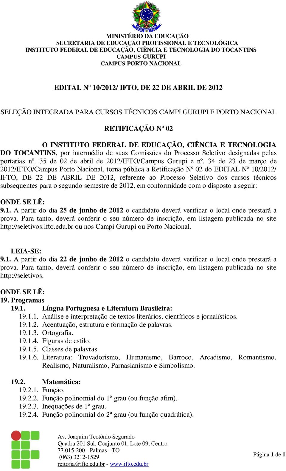 34 de 23 de março de 2012/IFTO/Campus Porto Nacional, torna pública a Retificação Nº 02 do EDITAL Nº 10/2012/ IFTO, DE 22 DE ABRIL DE 2012, referente ao Processo Seletivo dos cursos técnicos
