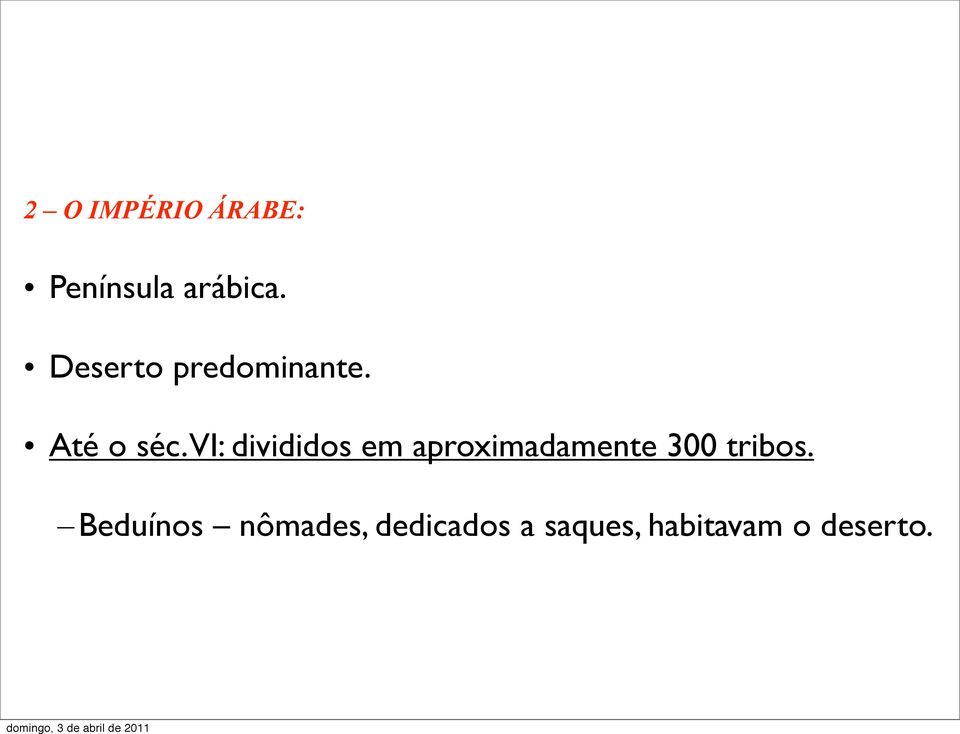 VI: divididos em aproximadamente 300 tribos.