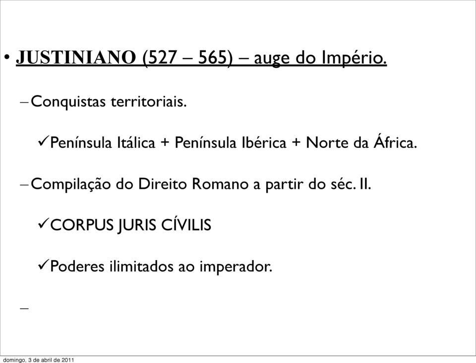 Península Itálica + Península Ibérica + Norte da África.