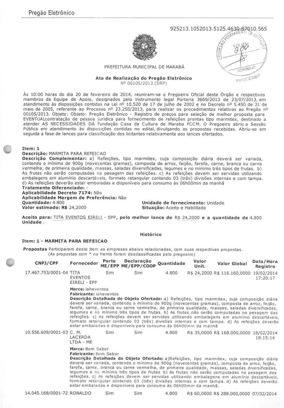 450 de 31 de maio de 2005, referente ao Processo na 23.250/2013, para realizar os procedimentos relativos ao Pregão na 00105/2013.