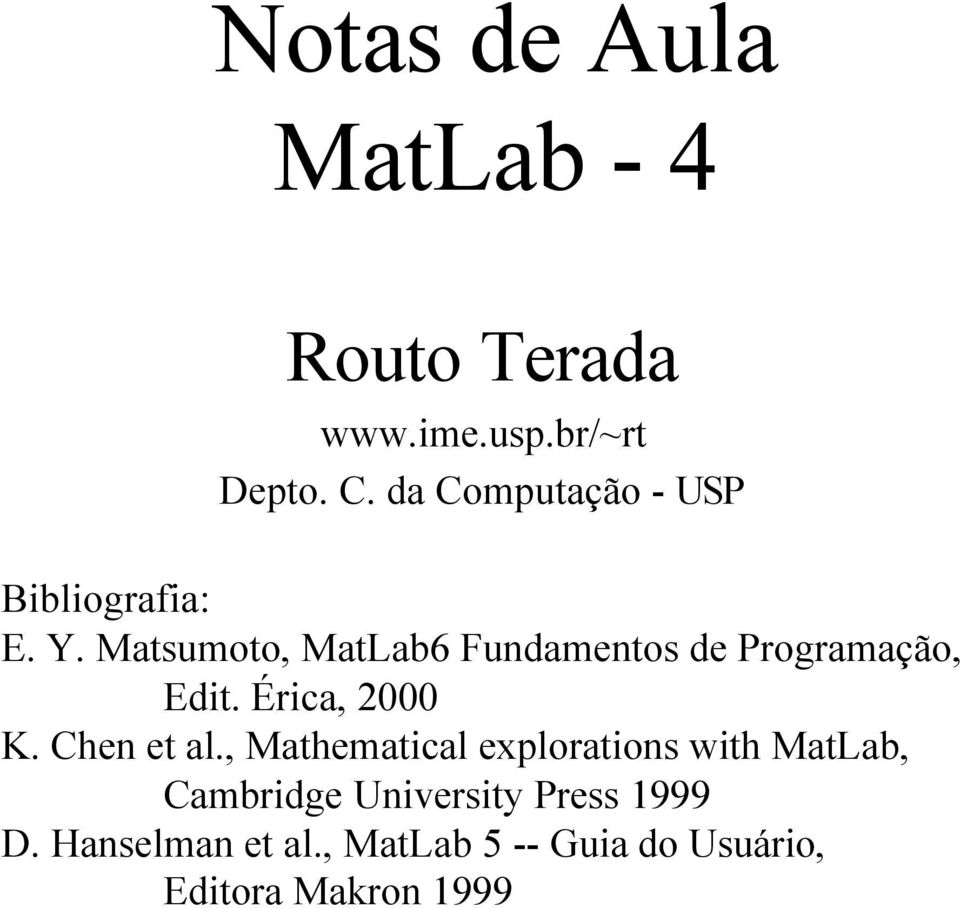 Matsumoto, MatLab6 Fundamentos de Programação, Edit. Érica, 2000 K. Chen et al.