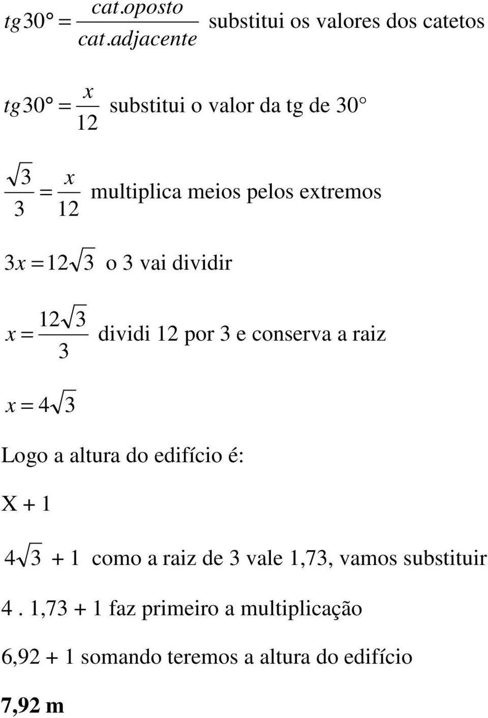 o vai dividir x = dividi por e conserva a raiz x = ogo a altura do edifício é: X + +