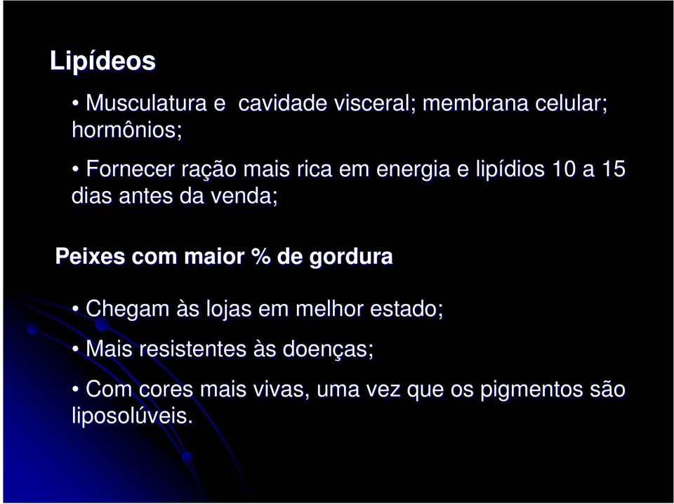 Peixes com maior % de gordura Chegam às s lojas em melhor estado; Mais