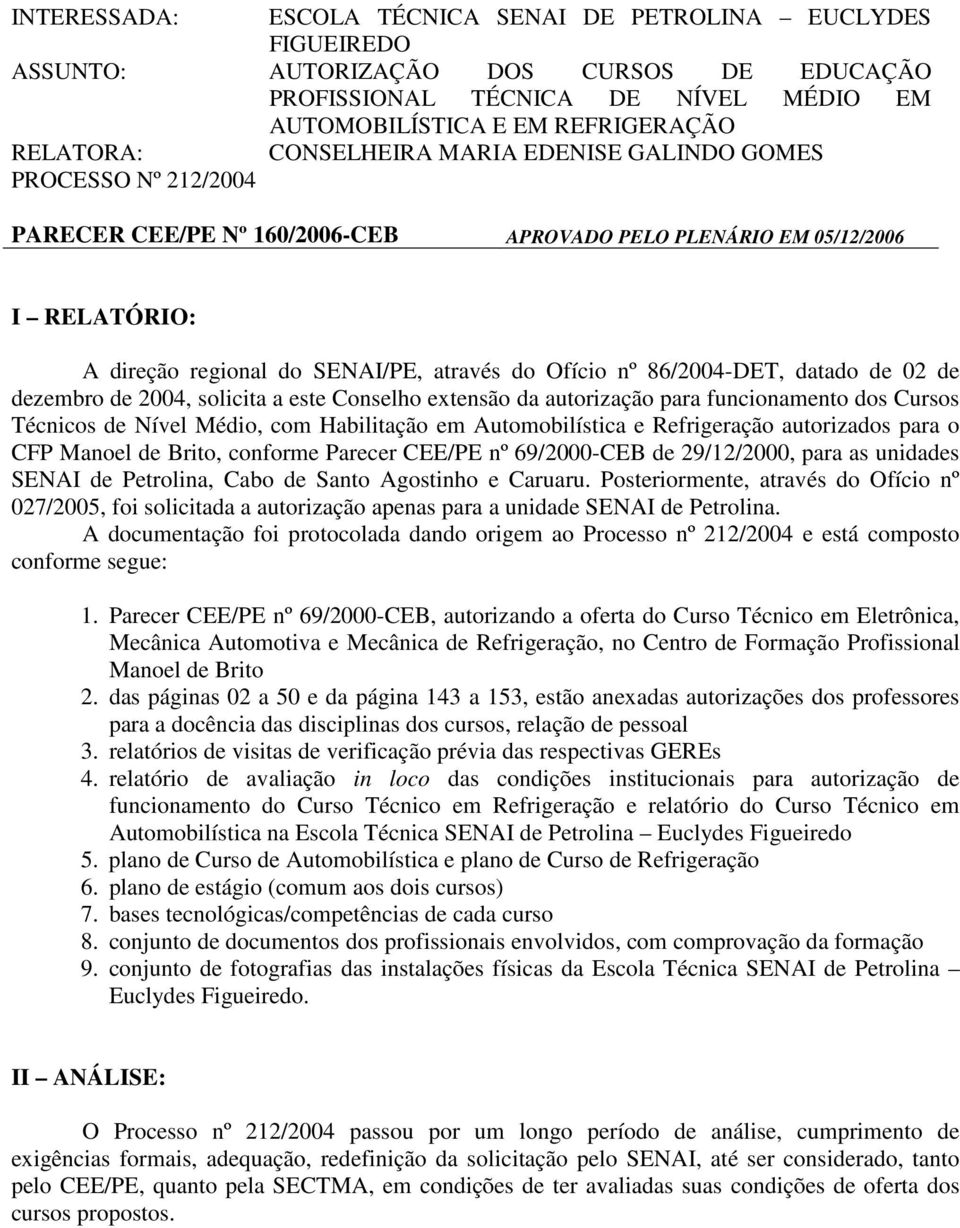 86/2004-DET, datado de 02 de dezembro de 2004, solicita a este Conselho extensão da autorização para funcionamento dos Cursos Técnicos de Nível Médio, com Habilitação em Automobilística e