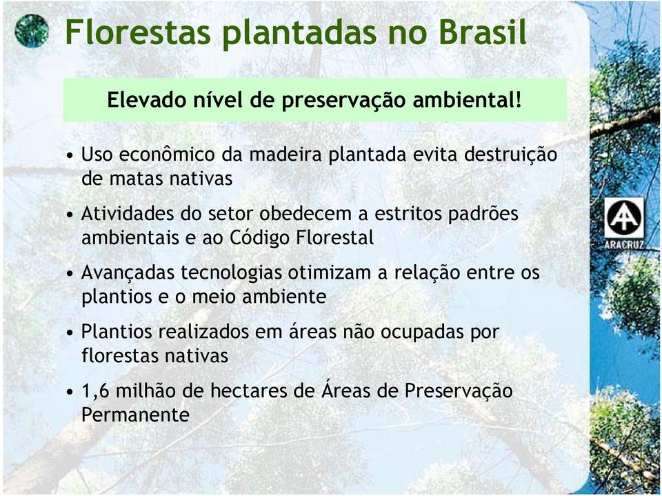 estritos padrões ambientais e ao Código Florestal Avançadas tecnologias otimizam a relação entre os