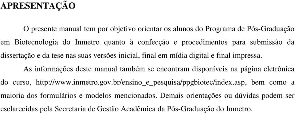 As informações deste manual também se encontram disponíveis na página eletrônica do curso, http://www.inmetro.gov.