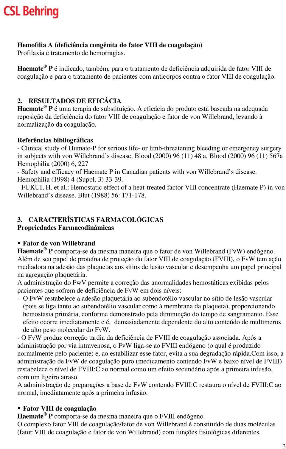 RESULTADOS DE EFICÁCIA Haemate P é uma terapia de substituição.