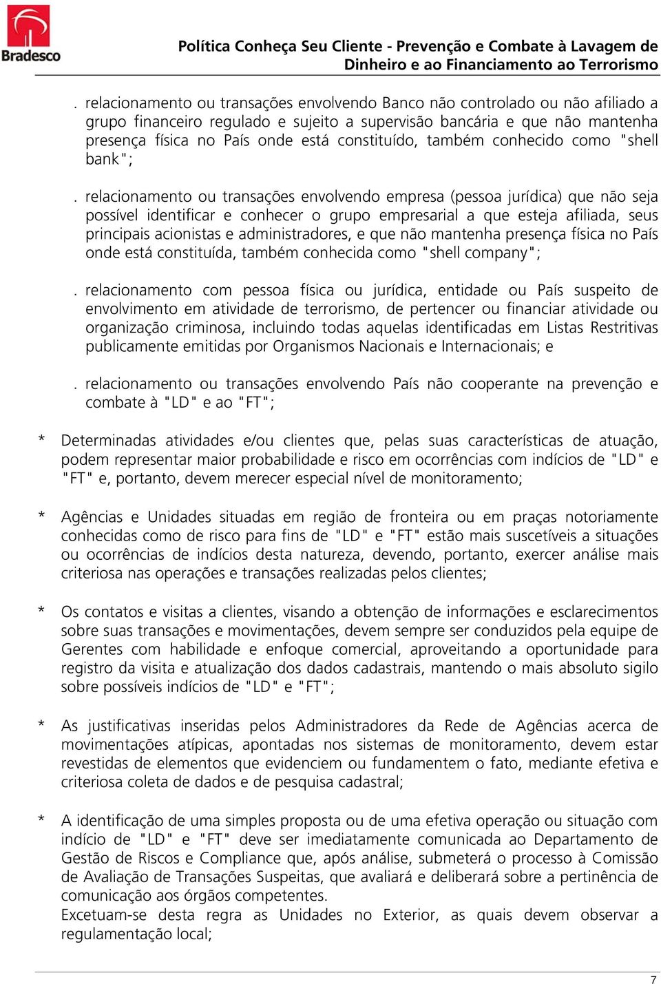 relacionamento ou transações envolvendo empresa (pessoa jurídica) que não seja possível identificar e conhecer o grupo empresarial a que esteja afiliada, seus principais acionistas e administradores,